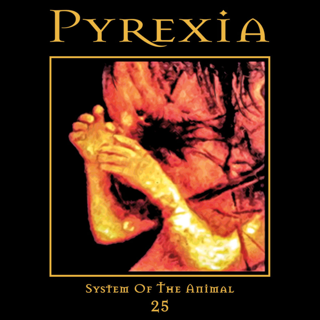 PYREXIA “System Of The Animal 25”