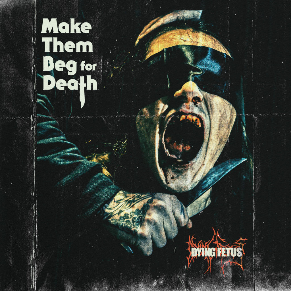 DYING FETUS “Make Them Beg For Death”